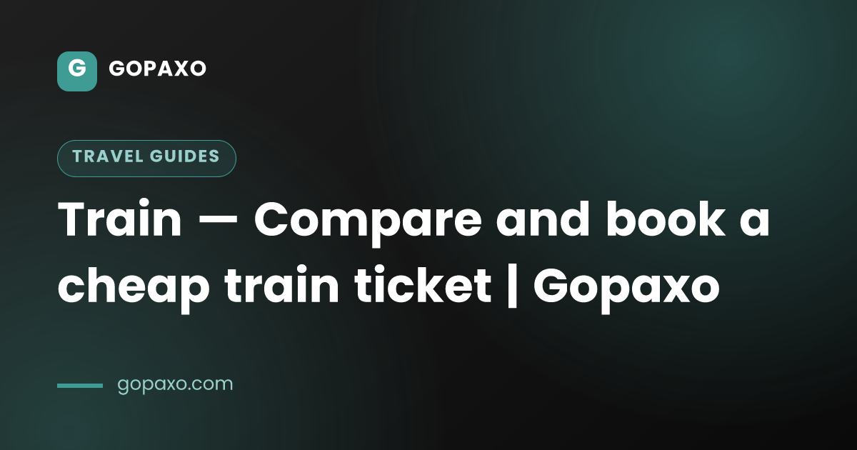 Train — Compare and book a cheap train ticket | Gopaxo